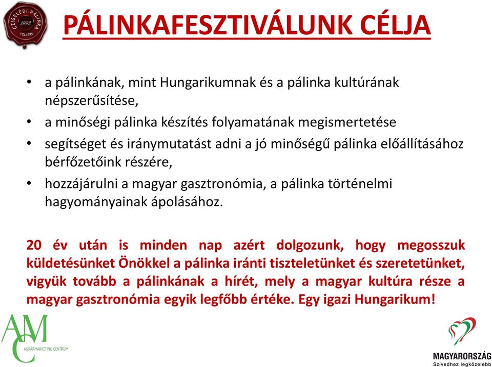 pálinka történelmi hagyományainak ápolásához.