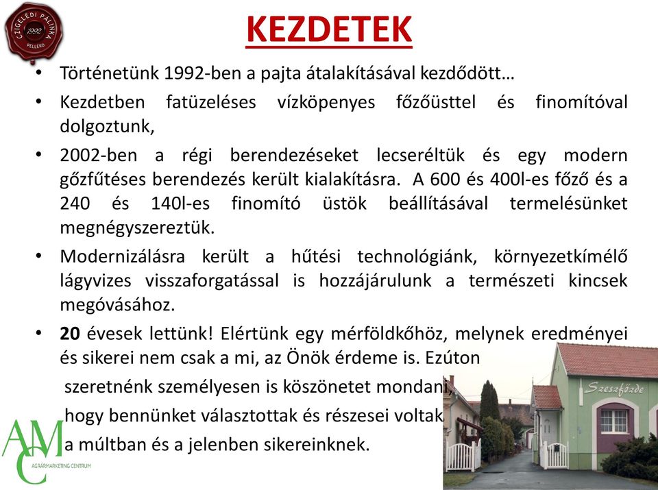 Modernizálásra került a hűtési technológiánk, környezetkímélő lágyvizes visszaforgatással is hozzájárulunk a természeti kincsek megóvásához. 20 évesek lettünk!