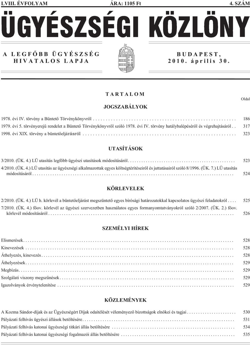 ) LÜ utasítás legfõbb ügyészi utasítások módosításáról.... 523 4/2010. (ÜK. 4.) LÜ utasítás az ügyészségi alkalmazottak egyes költségtérítéseirõl és juttatásairól szóló 8/1996. (ÜK. 7.