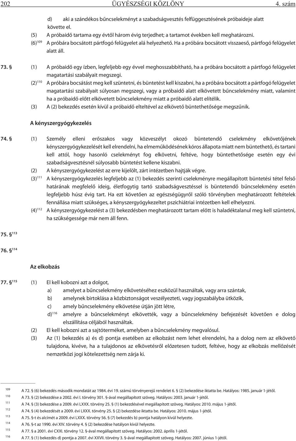 Ha a próbára bocsátott visszaesõ, pártfogó felügyelet alatt áll. 73.