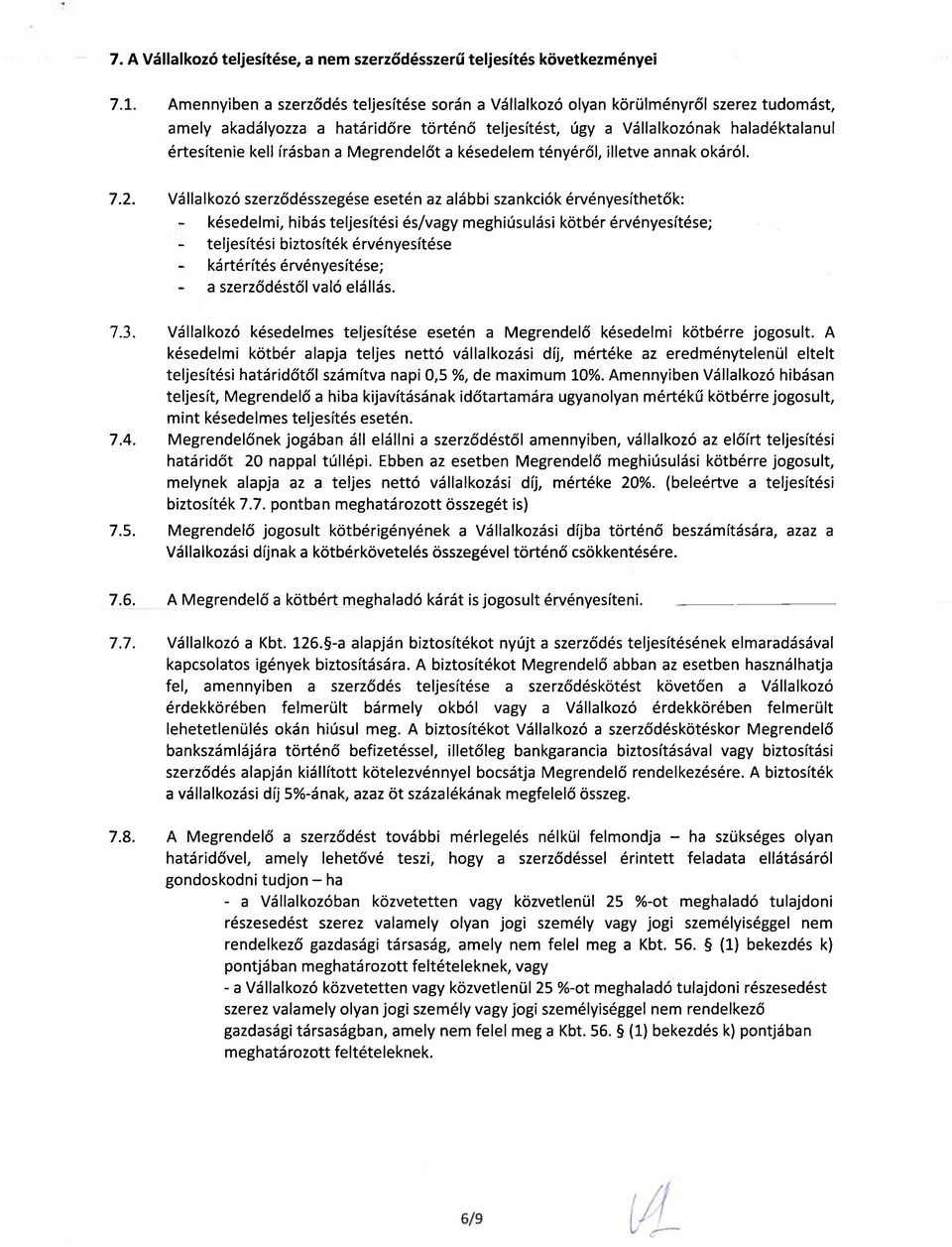 írásban a Megrendelőt a késedelem tényéről, illetve annak okáról. 7.2.