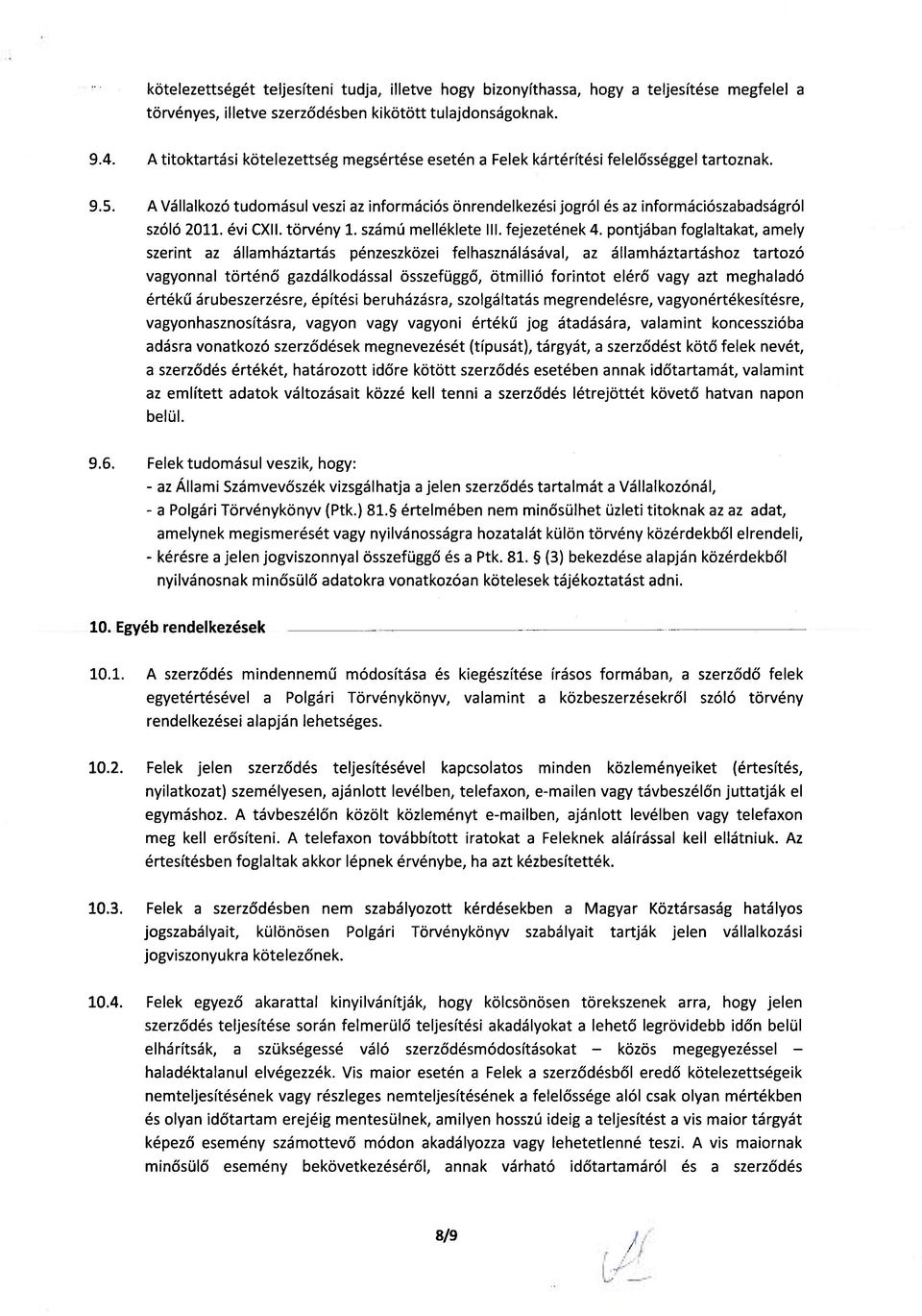 A Vállalkozó tudomásul veszi az információs önrendelkezési jogról és az információszabadságról szóló 2011. évi CXII. törvény 1. számú melléklete III. fejezetének 4.