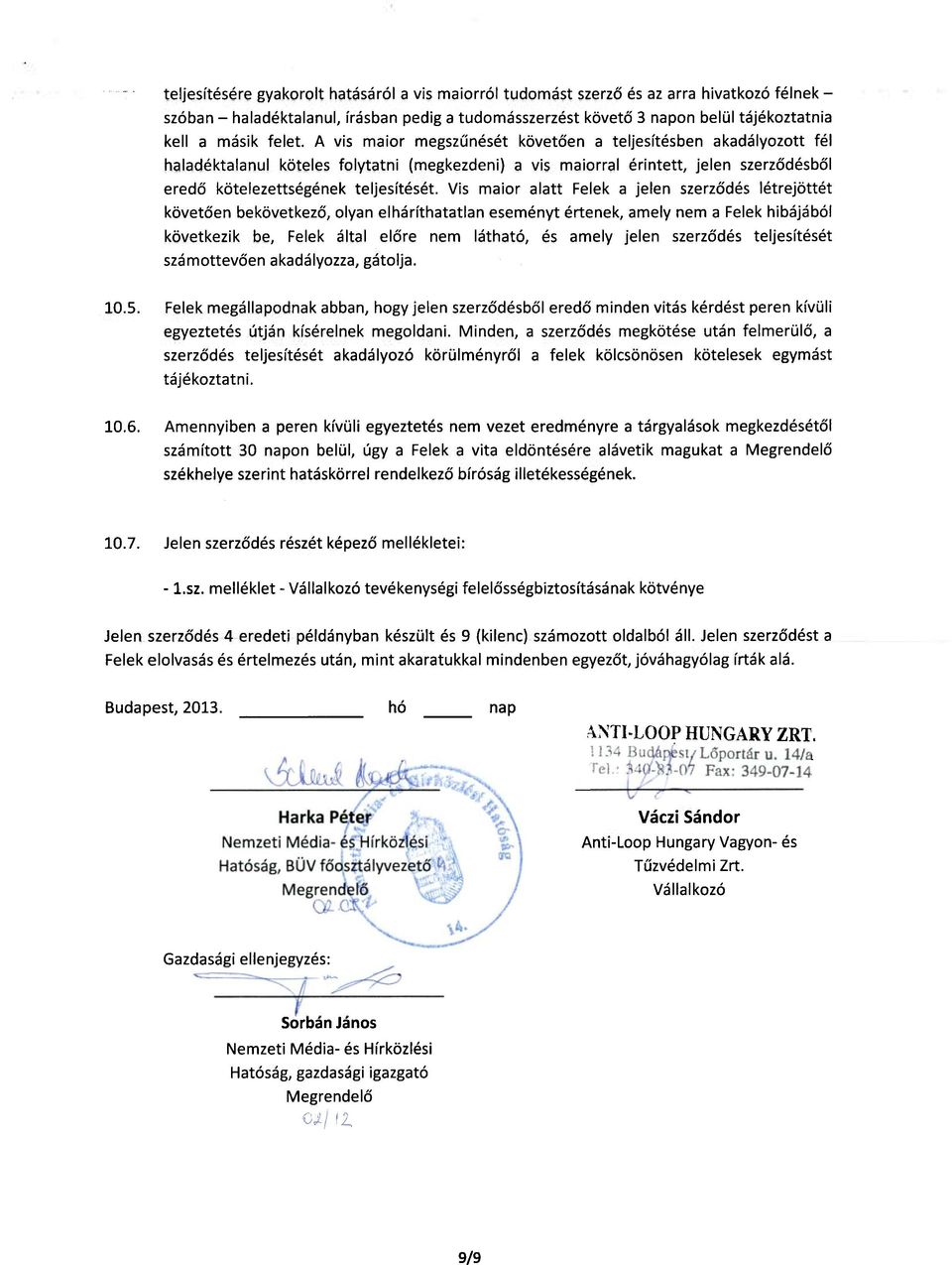 Vis maior alatt Felek a jelen szerződés létrejöttét követően bekövetkező, olyan elháríthatatlan eseményt értenek, amely nem a Felek hibájából következik be, Felek által előre nem látható, és amely