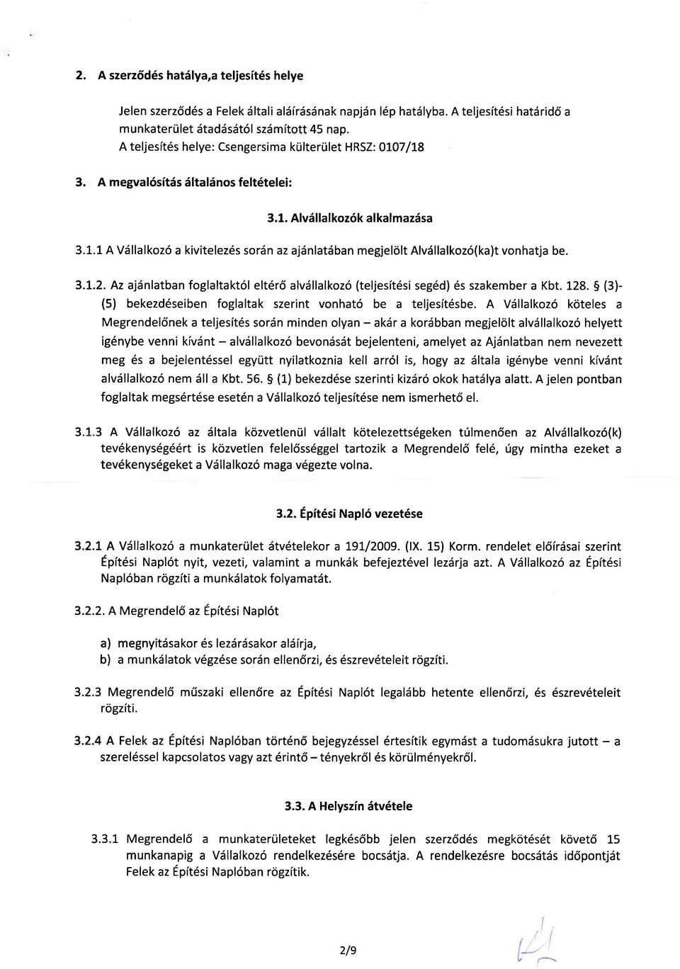 3.1.2. Az ajánlatban foglaltaktól eltérő alvállalkozó (teljesítési segéd) és szakember a Kbt. 128. (3)- (5) bekezdéseiben foglaltak szerint vonható be a teljesítésbe.