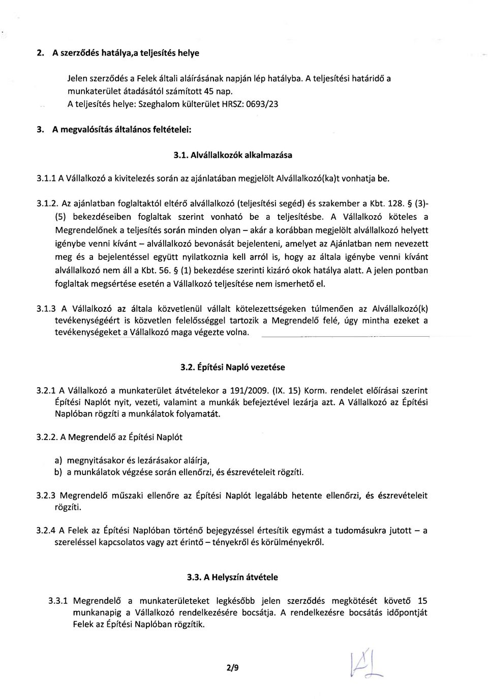 3.1.2. Az ajánlatban foglaltaktól eltérő alvállalkozó (teljesítési segéd) és szakember a Kbt. 128. (3)- (5) bekezdéseiben foglaltak szerint vonható be a teljesítésbe.
