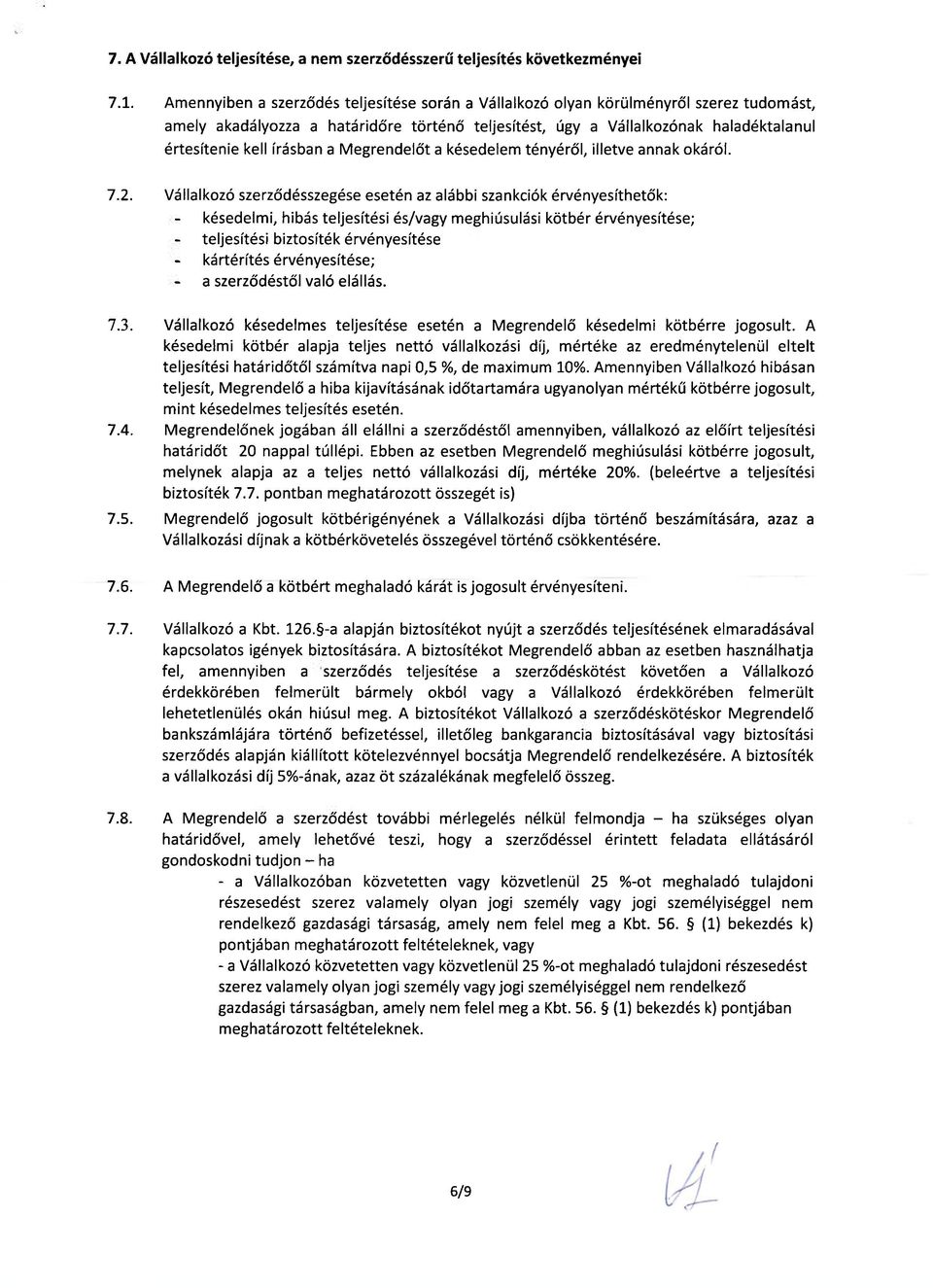 írásban a Megrendelőt a késedelem tényéről, illetve annak okáról. 7.2.