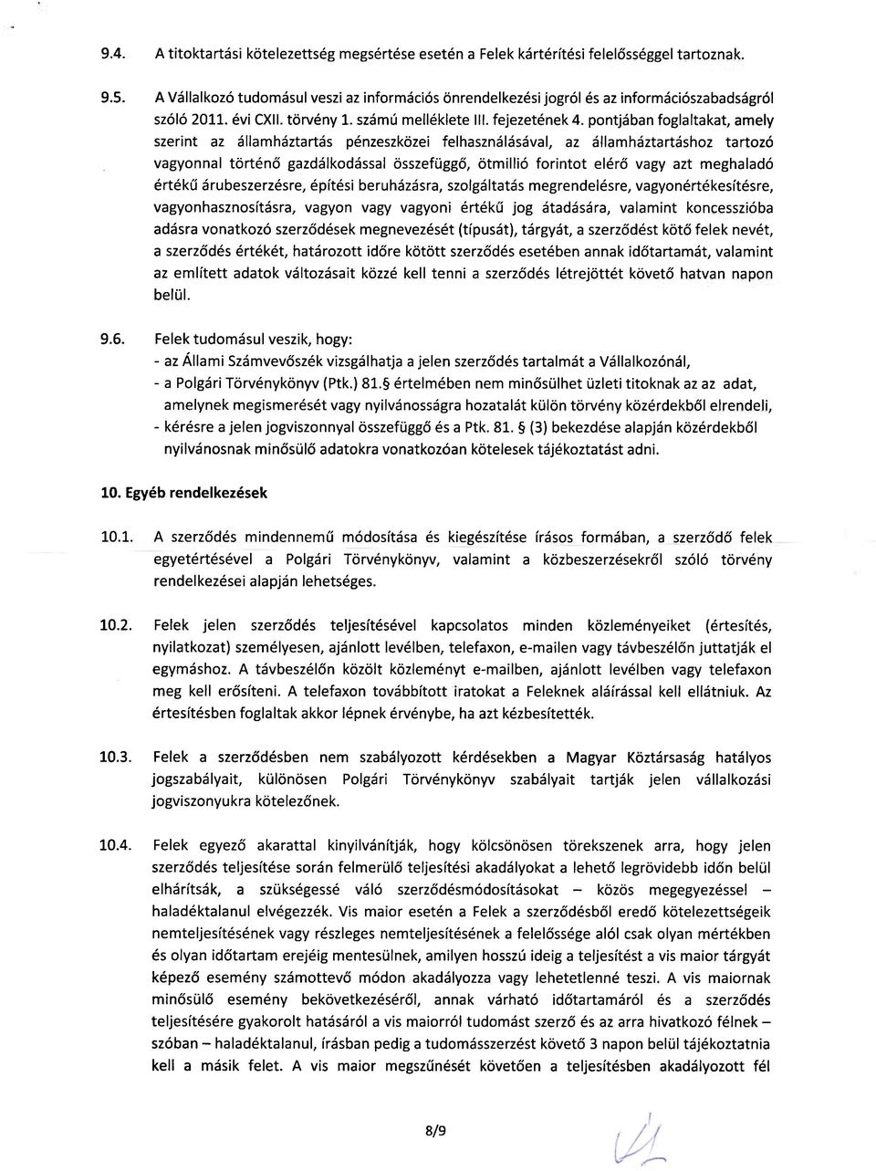 pontjában foglaltakat, amely szerint az államháztartás pénzeszközei felhasználásával, az államháztartáshoz tartozó vagyonnal történő gazdálkodással összefüggő, ötmillió forintot elérő vagy azt
