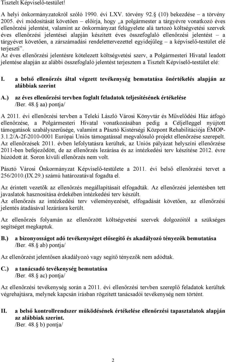 jelentései alapján készített éves összefoglaló ellenőrzési jelentést a tárgyévet követően, a zárszámadási rendelettervezettel egyidejűleg a képviselő-testület elé terjeszti.