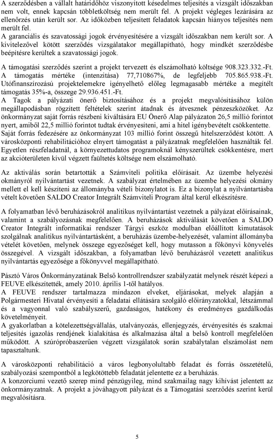 A garanciális és szavatossági jogok érvényesítésére a vizsgált időszakban nem került sor.