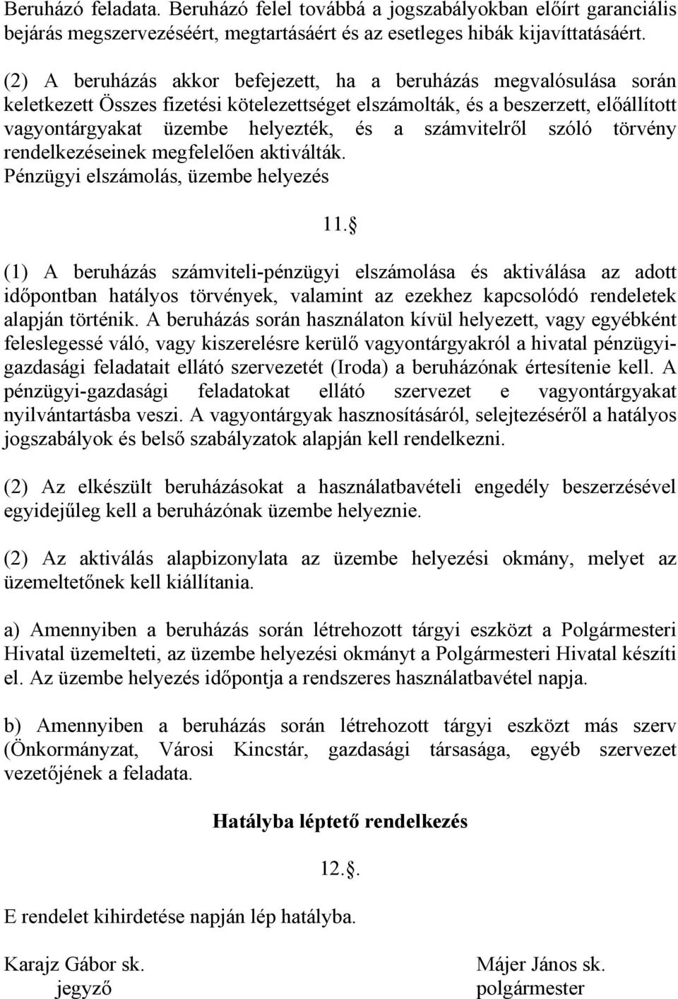 számvitelről szóló törvény rendelkezéseinek megfelelően aktiválták. Pénzügyi elszámolás, üzembe helyezés 11.