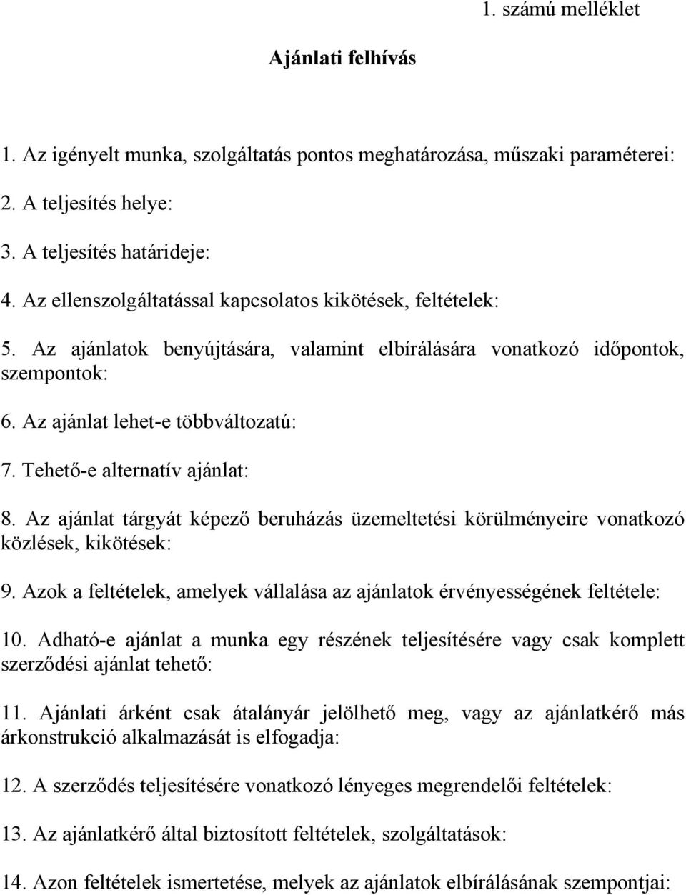 Tehető-e alternatív ajánlat: 8. Az ajánlat tárgyát képező beruházás üzemeltetési körülményeire vonatkozó közlések, kikötések: 9.