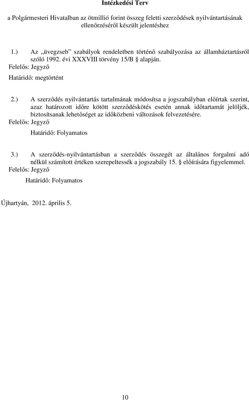 ) A szerződés nyilvántartás tartalmának módosítsa a jogszabályban előírtak szerint, azaz határozott időre kötött szerződéskötés esetén annak időtartamát jelöljék, biztosítsanak lehetőséget