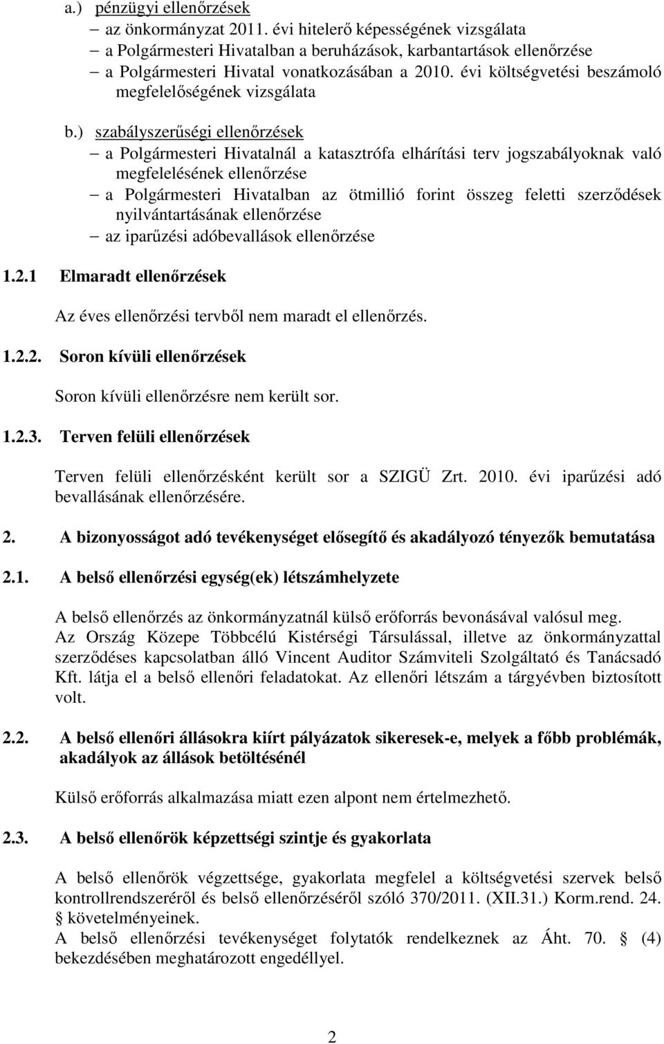 ) szabályszerűségi ellenőrzések a nál a katasztrófa elhárítási terv jogszabályoknak való megfelelésének ellenőrzése a ban az ötmillió forint összeg feletti szerződések nyilvántartásának ellenőrzése