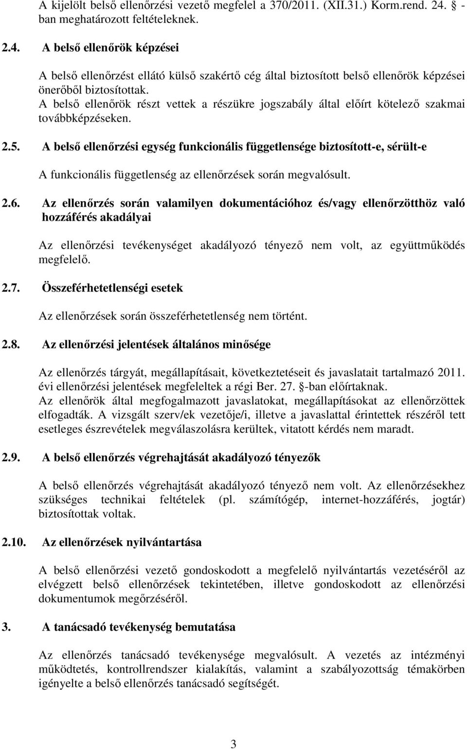 A belső ellenőrök részt vettek a részükre jogszabály által előírt kötelező szakmai továbbképzéseken. 2.5.