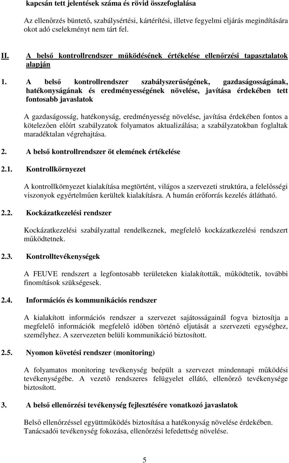 A belső kontrollrendszer szabályszerűségének, gazdaságosságának, hatékonyságának és eredményességének növelése, javítása érdekében tett fontosabb javaslatok A gazdaságosság, hatékonyság,