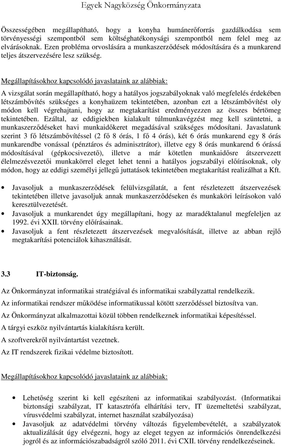 Megállapításokhoz kapcsolódó javaslataink az alábbiak: A vizsgálat során megállapítható, hogy a hatályos jogszabályoknak való megfelelés érdekében létszámbővítés szükséges a konyhaüzem tekintetében,