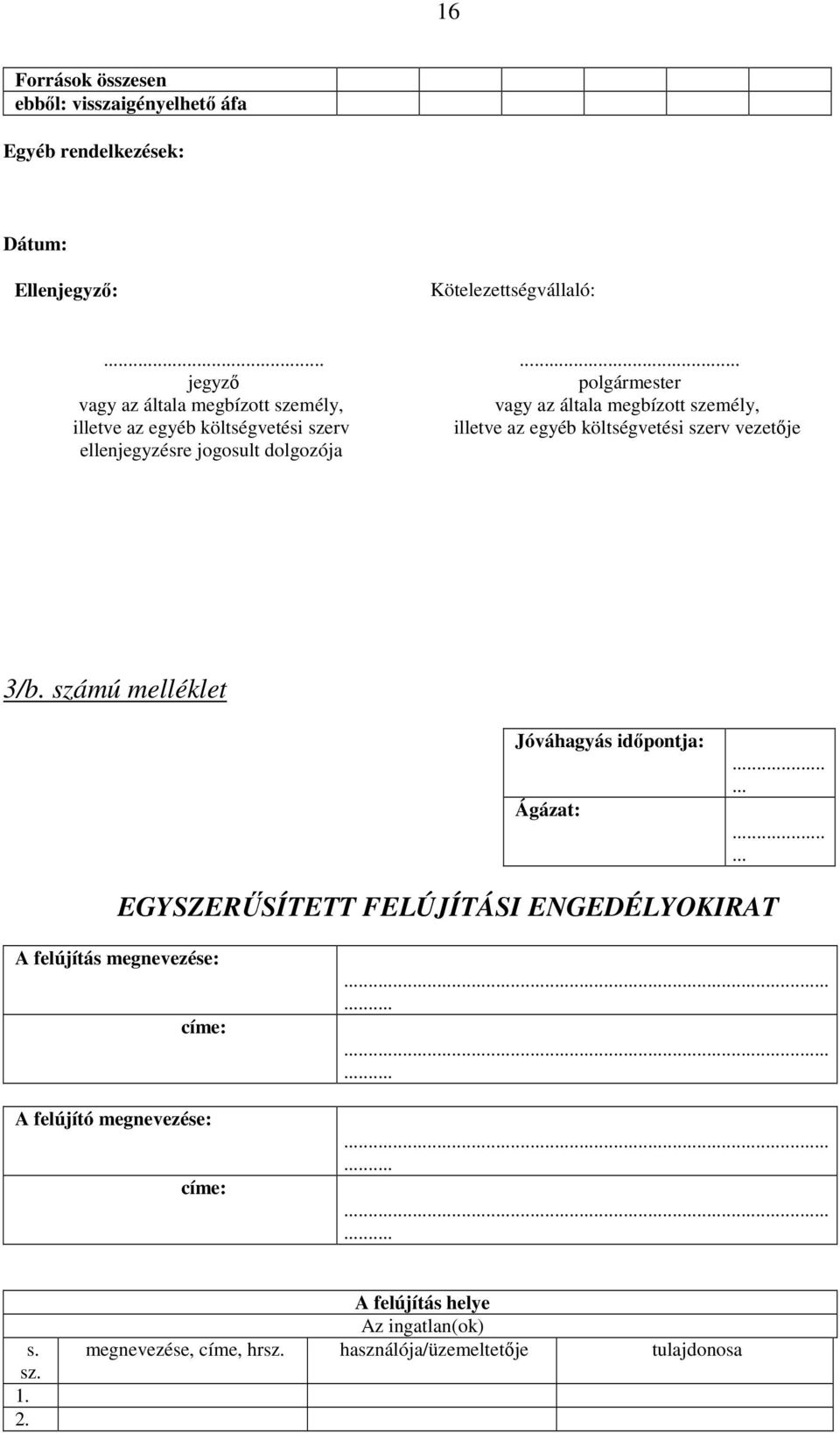 jogosult dolgozója 3/b. számú melléklet Jóváhagyás időpotja: Ágázat:.