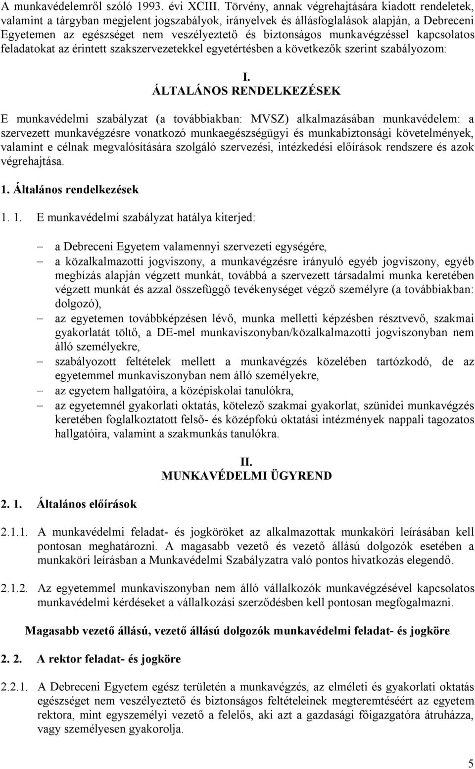 biztonságos munkavégzéssel kapcsolatos feladatokat az érintett szakszervezetekkel egyetértésben a következők szerint szabályozom: I.