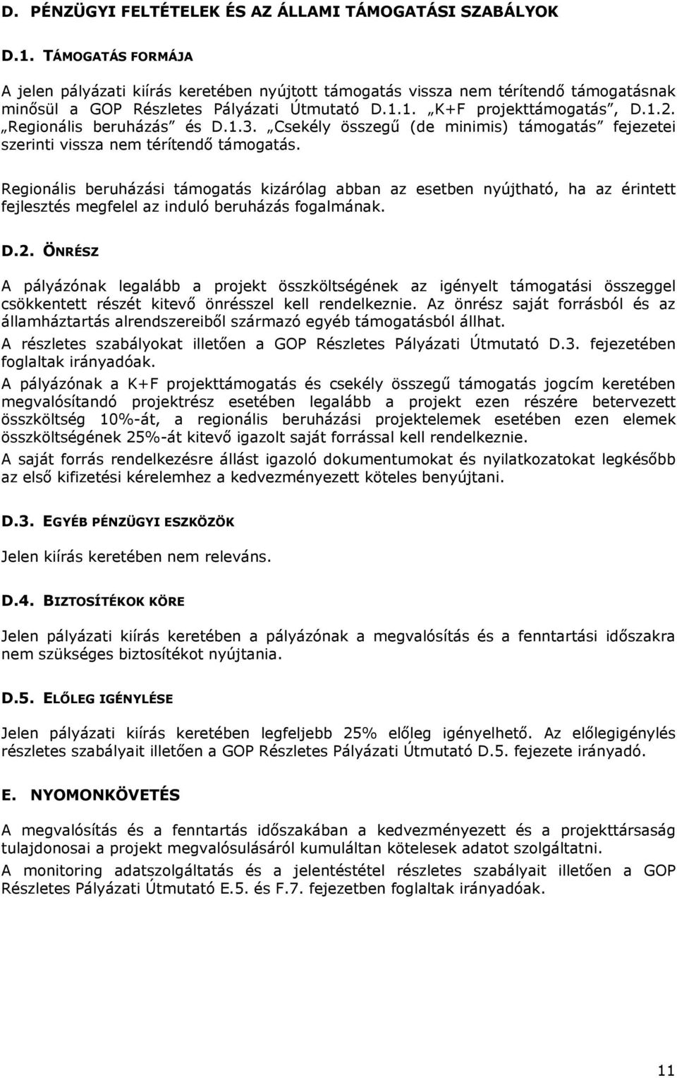 Regionális beruházás és D.1.3. Csekély összegű (de minimis) támogatás fejezetei szerinti vissza nem térítendő támogatás.