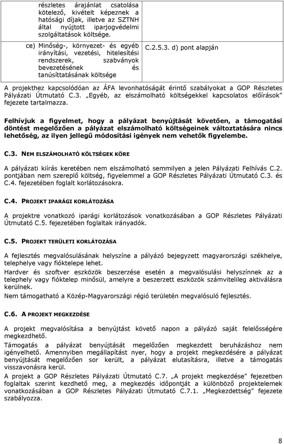 d) pont alapján A projekthez kapcsolódóan az ÁFA levonhatóságát érintő szabályokat a GOP Részletes Pályázati Útmutató C.3.