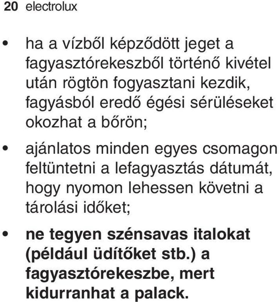 csomagon feltüntetni a lefagyasztás dátumát, hogy nyomon lehessen követni a tárolási időket;