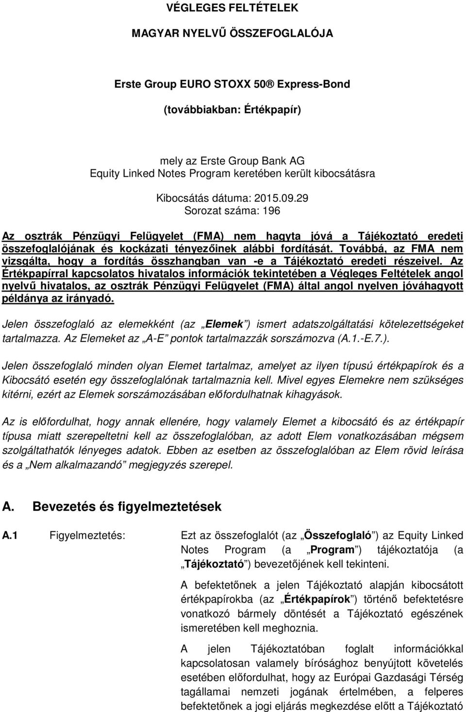 Továbbá, az FMA nem vizsgálta, hogy a fordítás összhangban van -e a Tájékoztató eredeti részeivel.