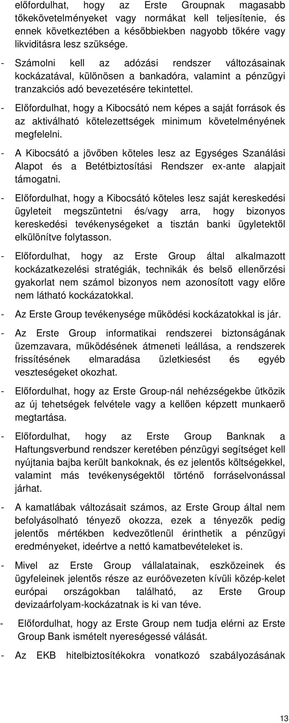- Előfordulhat, hogy a Kibocsátó nem képes a saját források és az aktiválható kötelezettségek minimum követelményének megfelelni.