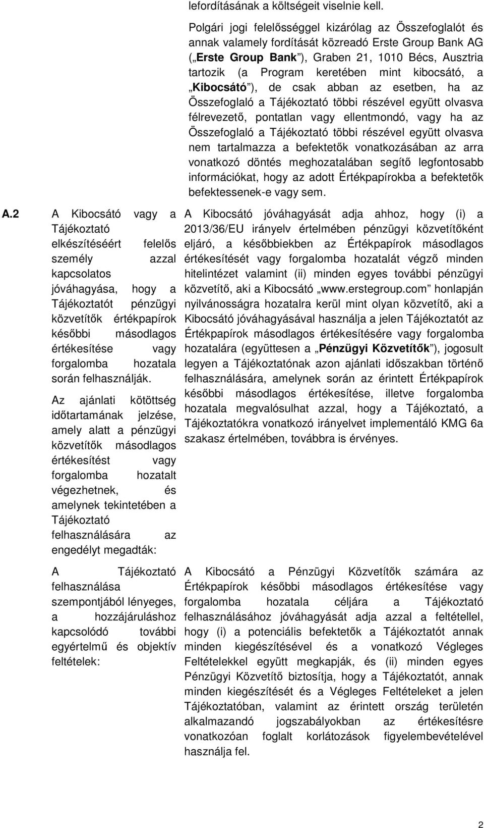 kibocsátó, a Kibocsátó ), de csak abban az esetben, ha az Összefoglaló a Tájékoztató többi részével együtt olvasva félrevezető, pontatlan vagy ellentmondó, vagy ha az Összefoglaló a Tájékoztató többi
