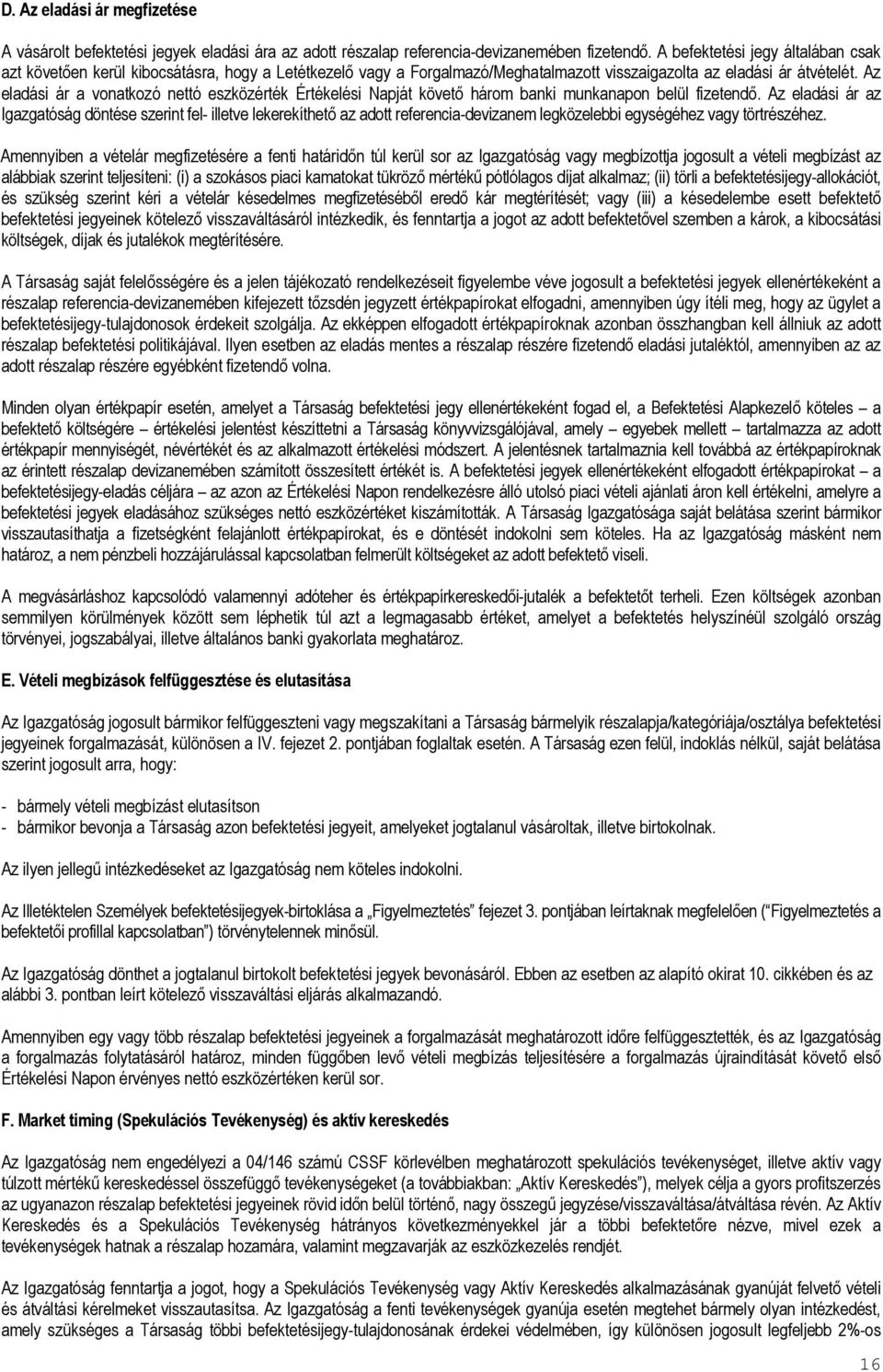 Az eladási ár a vonatkozó nettó eszközérték Értékelési Napját követő három banki munkanapon belül fizetendő.