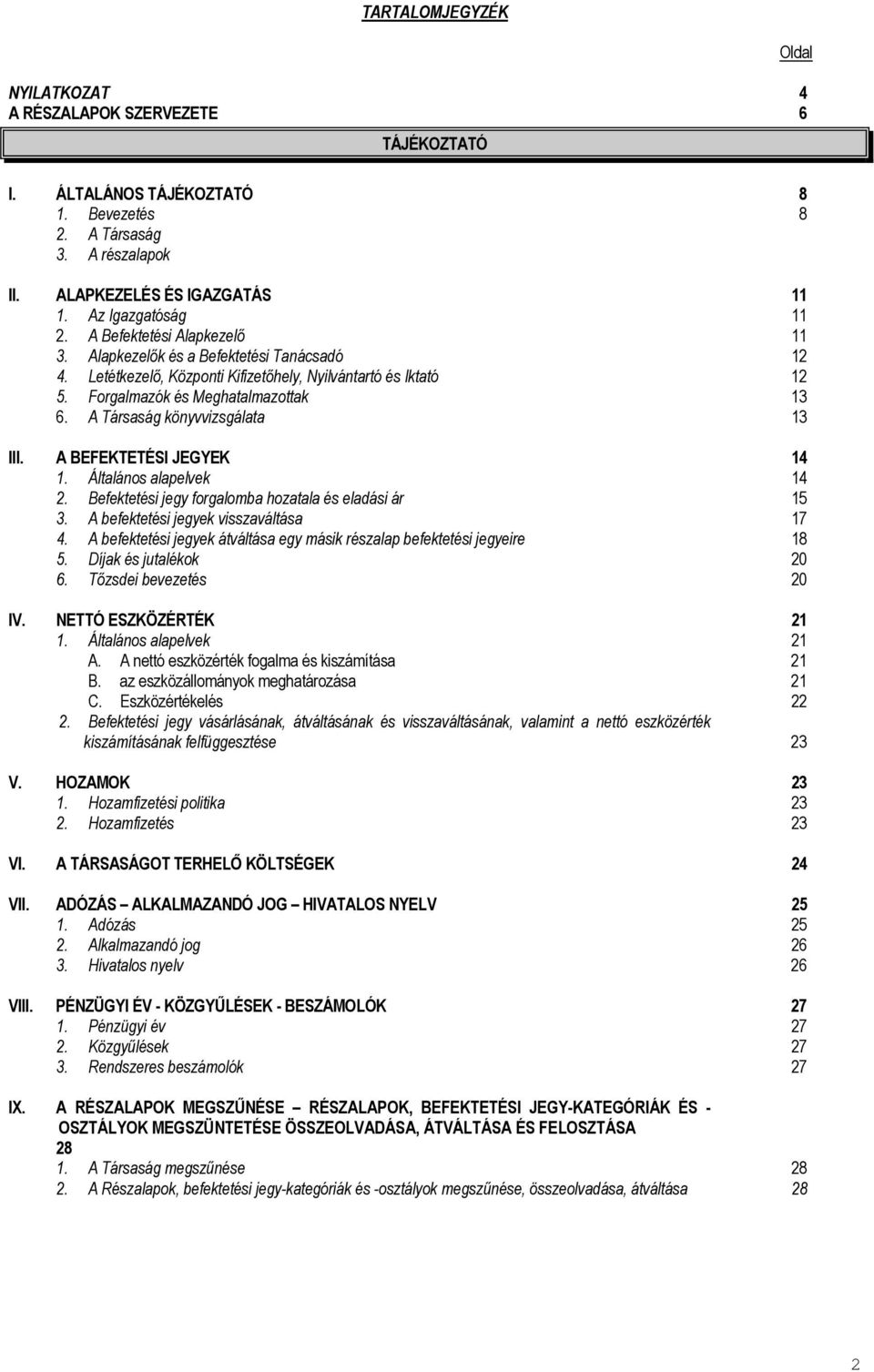 A Társaság könyvvizsgálata 13 III. A BEFEKTETÉSI JEGYEK 14 1. Általános alapelvek 14 2. Befektetési jegy forgalomba hozatala és eladási ár 15 3. A befektetési jegyek visszaváltása 17 4.