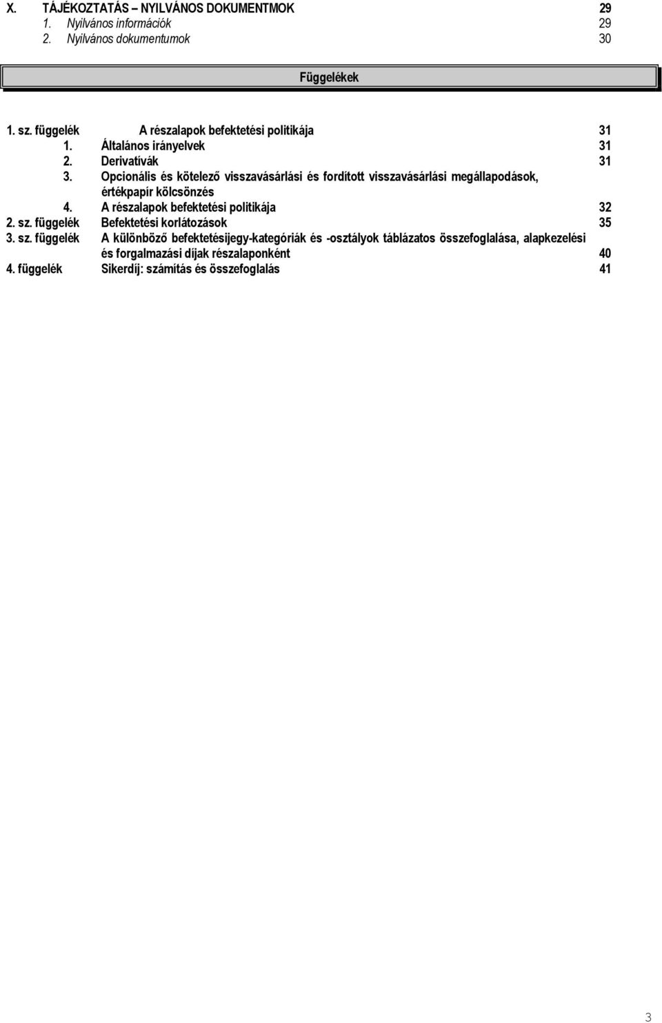 Opcionális és kötelező visszavásárlási és fordított visszavásárlási megállapodások, értékpapír kölcsönzés 4. A részalapok befektetési politikája 32 2.