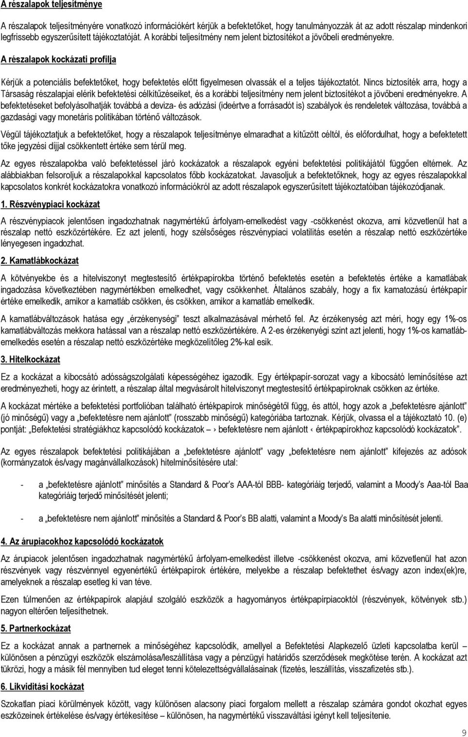 A részalapok kockázati profilja Kérjük a potenciális befektetőket, hogy befektetés előtt figyelmesen olvassák el a teljes tájékoztatót.