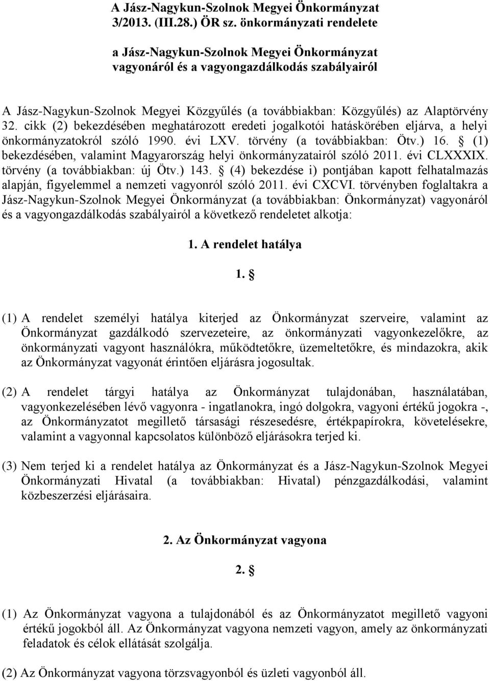 cikk (2) bekezdésében meghatározott eredeti jogalkotói hatáskörében eljárva, a helyi önkormányzatokról szóló 1990. évi LXV. törvény (a továbbiakban: Ötv.) 16.