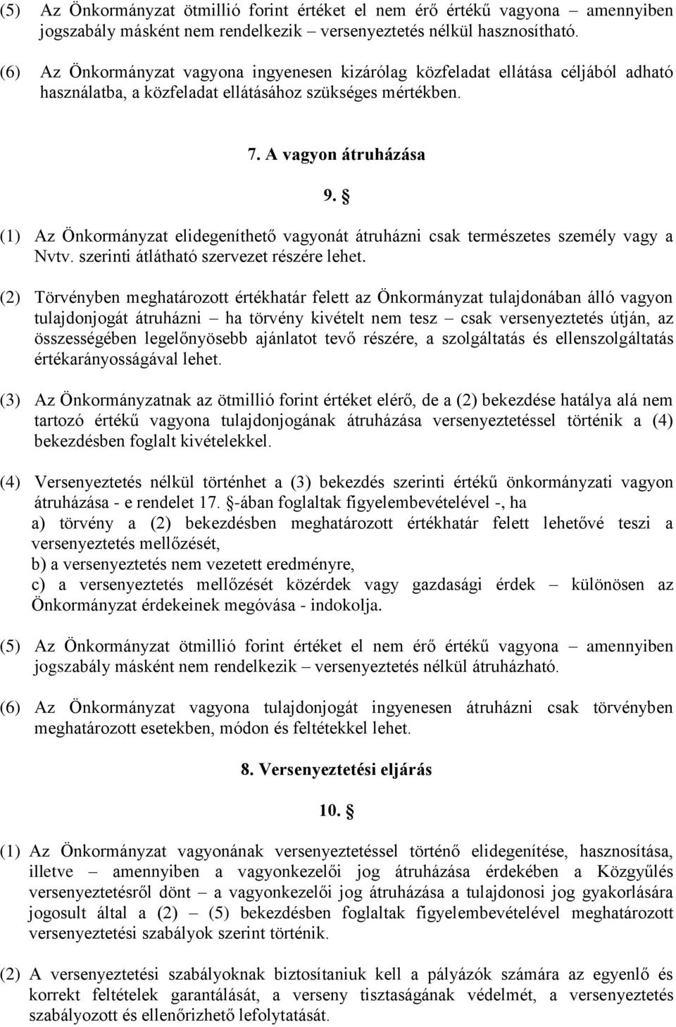 (1) Az Önkormányzat elidegeníthető vagyonát átruházni csak természetes személy vagy a Nvtv. szerinti átlátható szervezet részére lehet.