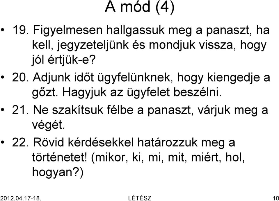 értjük-e? 20. Adjunk időt ügyfelünknek, hogy kiengedje a gőzt. Hagyjuk az ügyfelet beszélni.