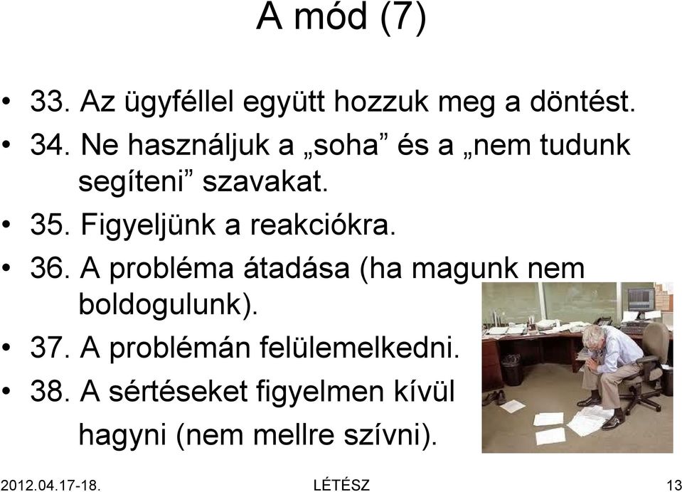 Figyeljünk a reakciókra. 36. A probléma átadása (ha magunk nem boldogulunk).