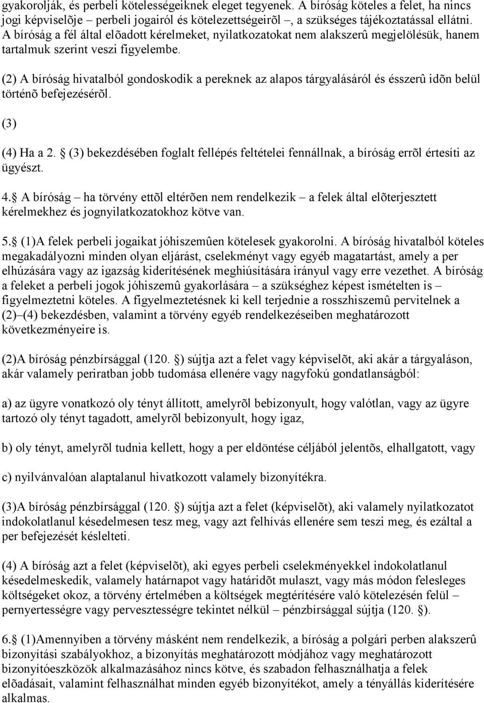 (2) A bíróság hivatalból gondoskodik a pereknek az alapos tárgyalásáról és ésszerû idõn belül történõ befejezésérõl. (3) (4) Ha a 2.