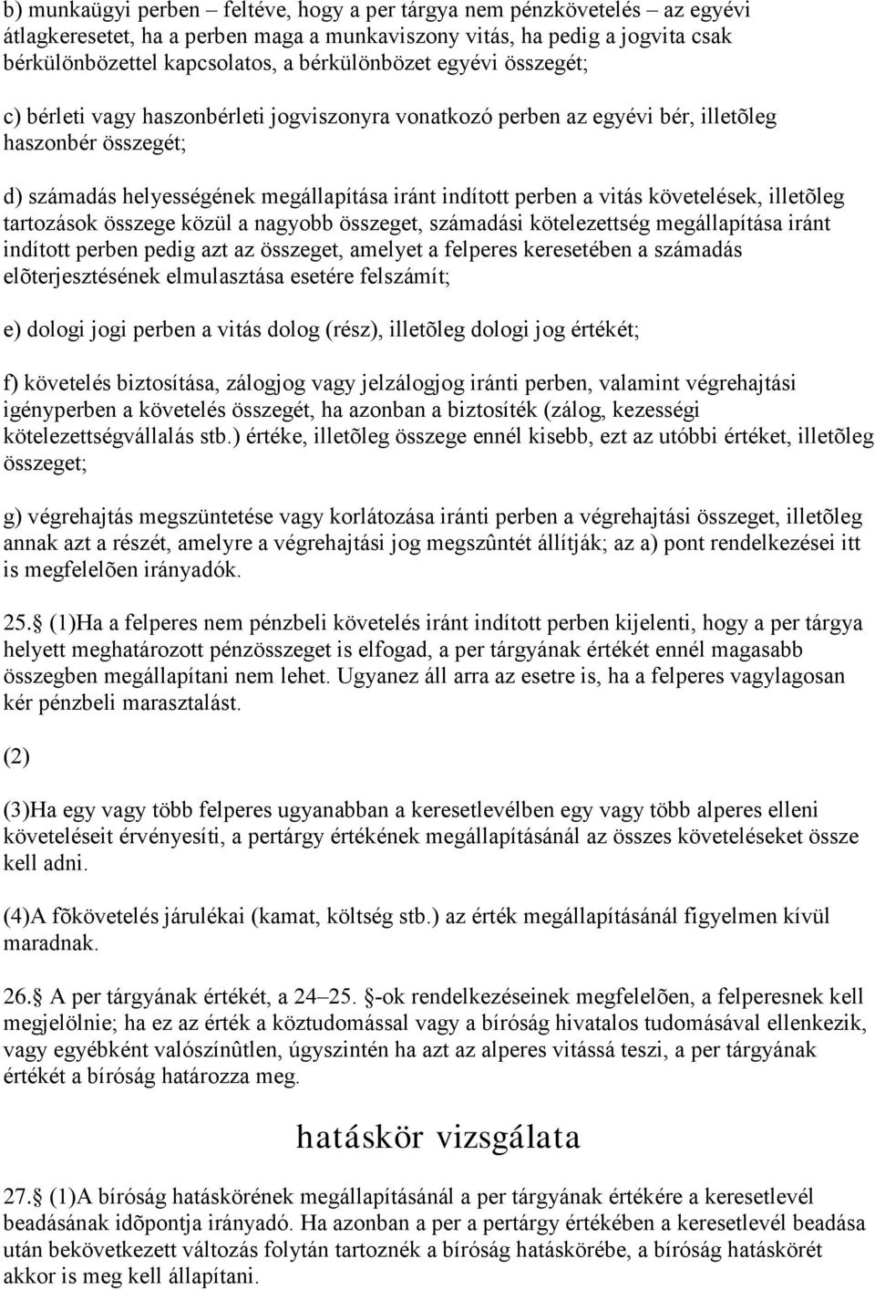 követelések, illetõleg tartozások összege közül a nagyobb összeget, számadási kötelezettség megállapítása iránt indított perben pedig azt az összeget, amelyet a felperes keresetében a számadás