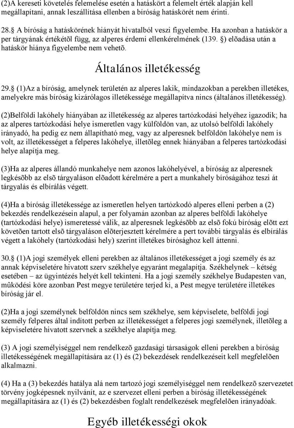 ) elõadása után a hatáskör hiánya figyelembe nem vehetõ. Általános illetékesség 29.
