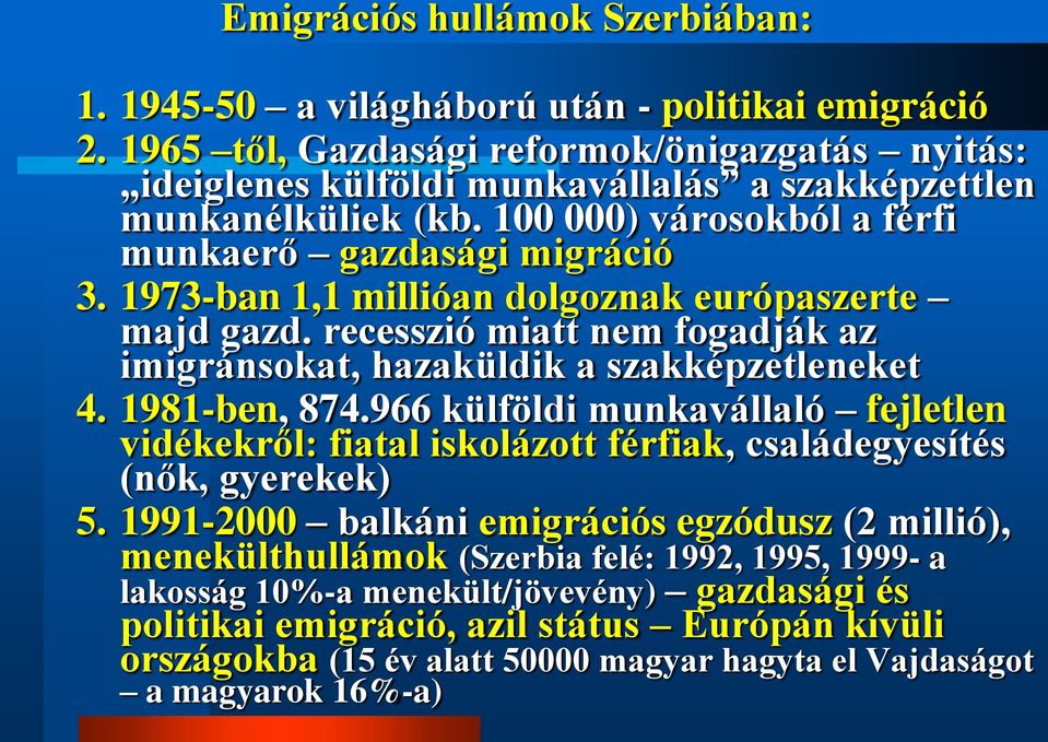 1973-ban 1,1 millióan dolgoznak európaszerte majd gazd. recesszió miatt nem fogadják az imigránsokat, hazaküldik a szakképzetleneket 4. 1981-ben, 874.