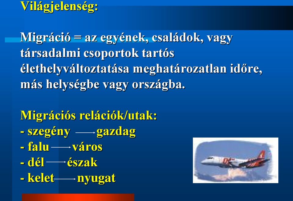 meghatározatlan időre, más helységbe vagy országba.