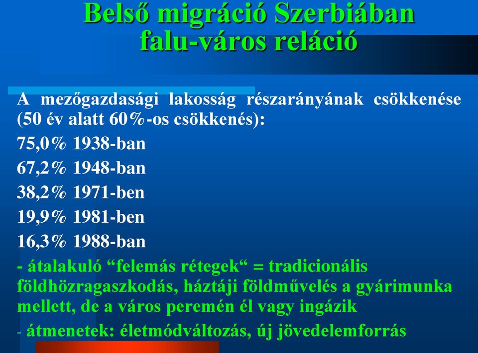 1988-ban - átalakuló felemás rétegek = tradicionális földhözragaszkodás, háztáji földművelés a