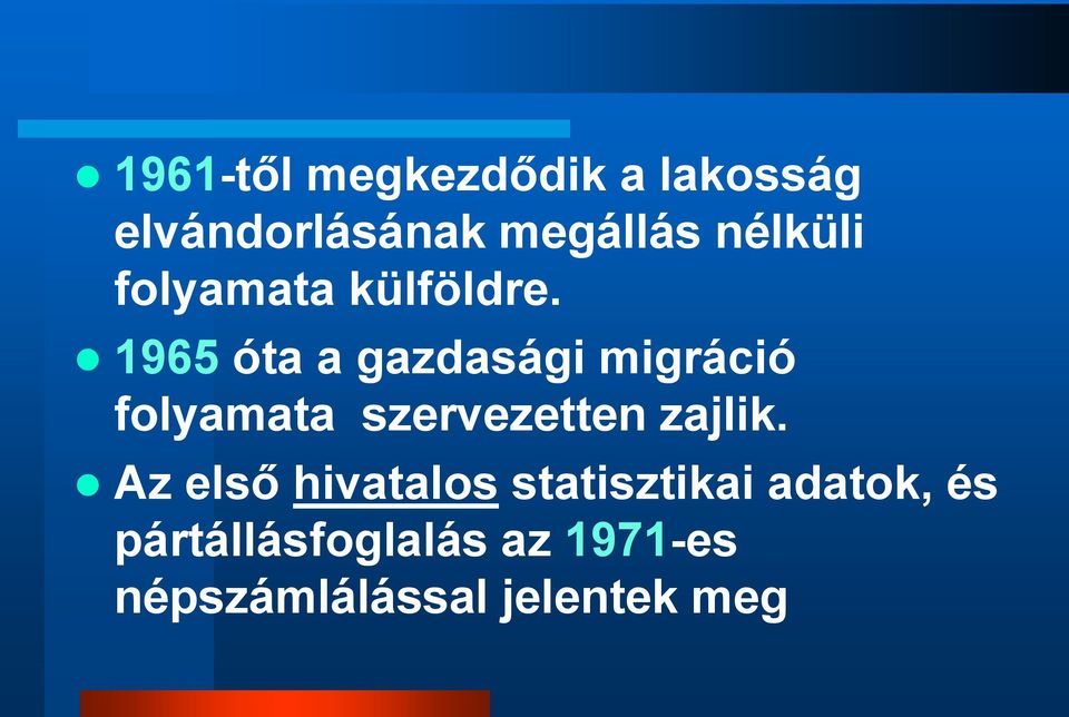 1965 óta a gazdasági migráció folyamata szervezetten zajlik.