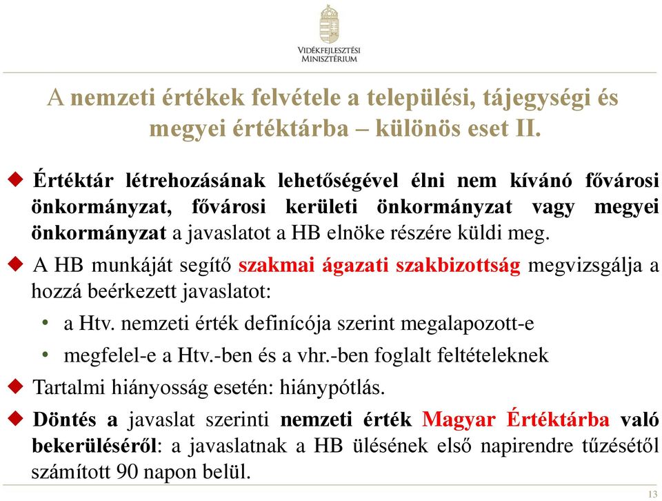 küldi meg. A HB munkáját segítő szakmai ágazati szakbizottság megvizsgálja a hozzá beérkezett javaslatot: a Htv.