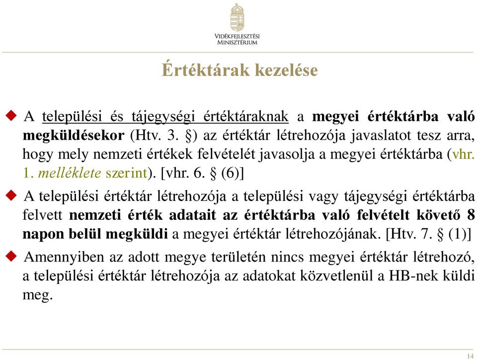 (6)] A települési értéktár létrehozója a települési vagy tájegységi értéktárba felvett nemzeti érték adatait az értéktárba való felvételt követő 8 napon