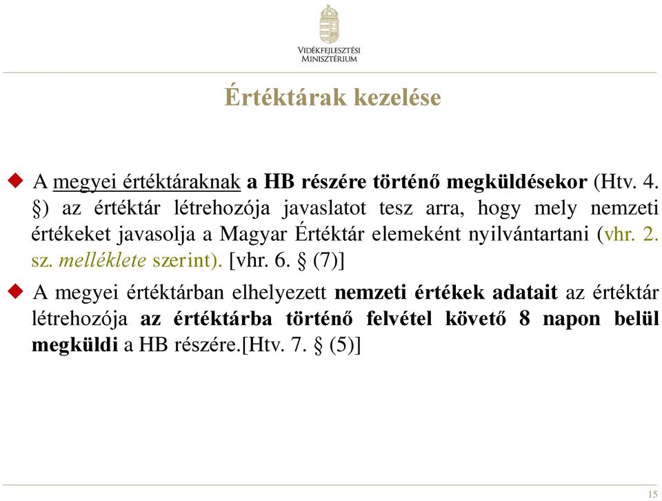 elemeként nyilvántartani (vhr. 2. sz. melléklete szerint). [vhr. 6.