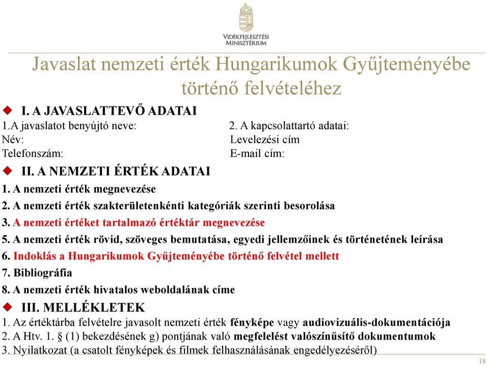 A nemzeti értéket tartalmazó értéktár megnevezése 5. A nemzeti érték rövid, szöveges bemutatása, egyedi jellemzőinek és történetének leírása 6.