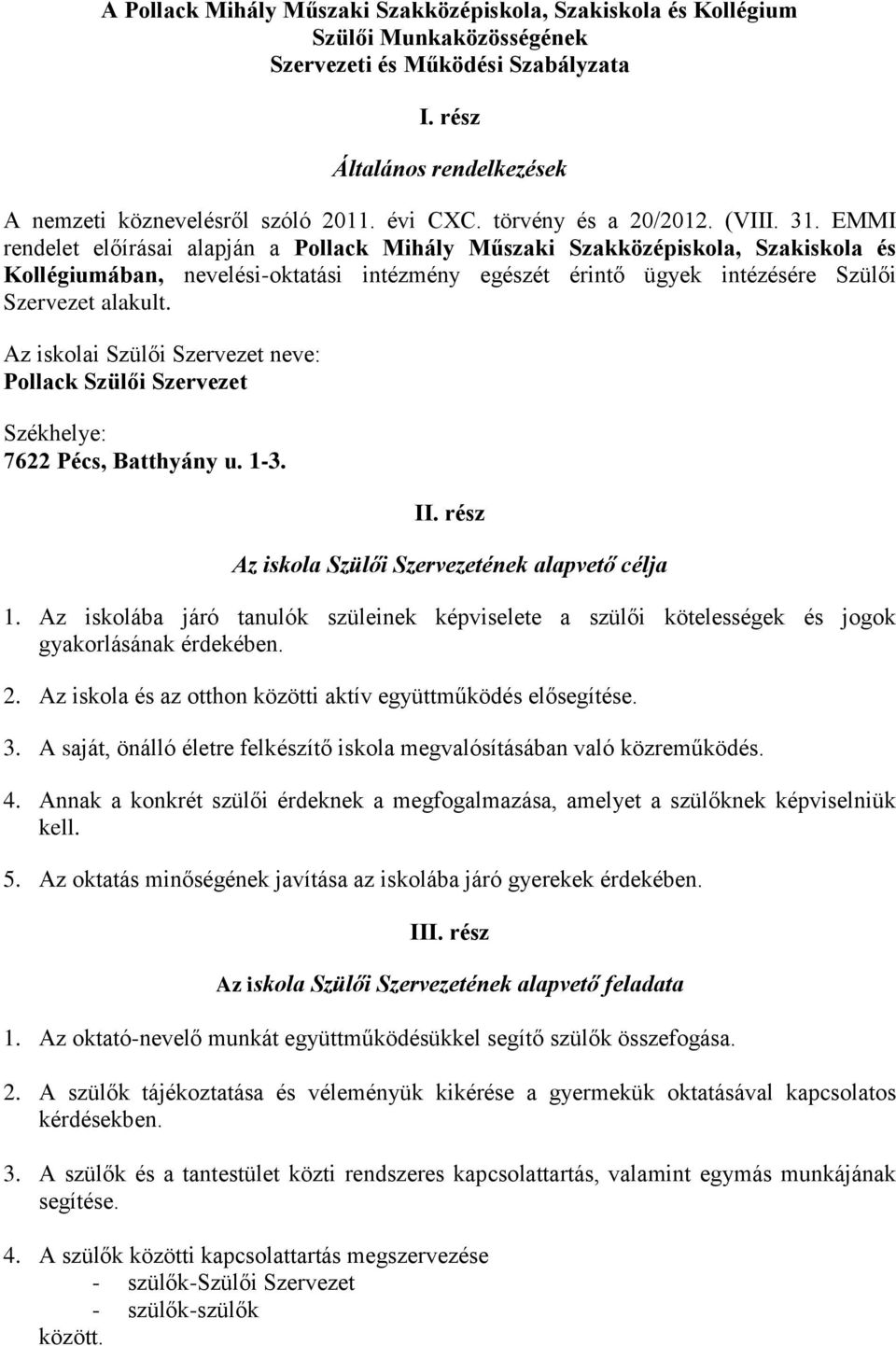 EMMI rendelet előírásai alapján a Pollack Mihály Műszaki Szakközépiskola, Szakiskola és Kollégiumában, nevelési-oktatási intézmény egészét érintő ügyek intézésére Szülői Szervezet alakult.