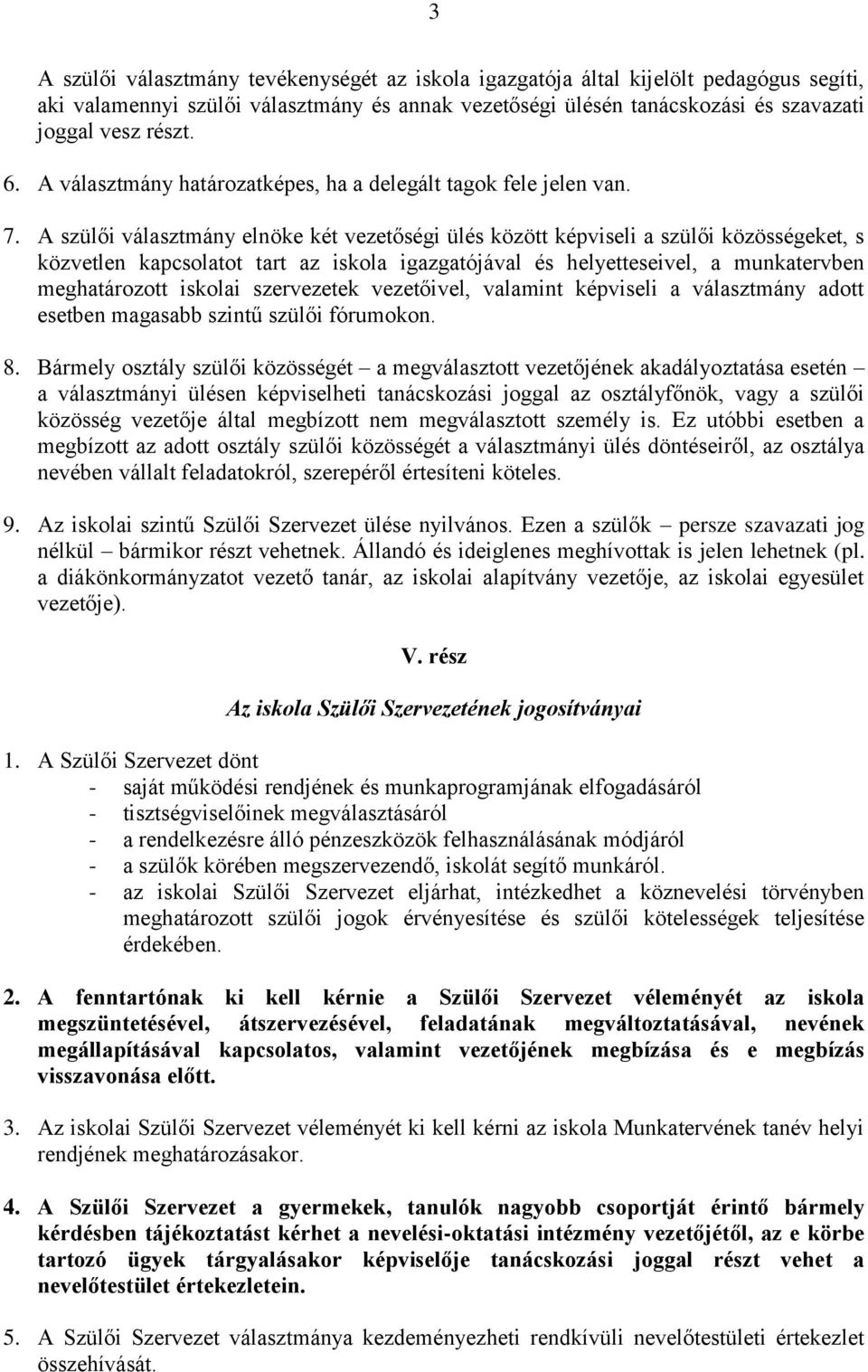 A szülői választmány elnöke két vezetőségi ülés között képviseli a szülői közösségeket, s közvetlen kapcsolatot tart az iskola igazgatójával és helyetteseivel, a munkatervben meghatározott iskolai