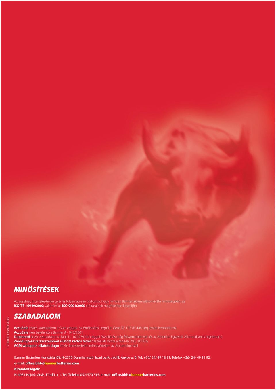 AccuSafe neu bejelentő a Banner A - 943/2001 Duplatető közös szabadalom a Moll U - 020279204 céggel (Az eljárás még folyamatban van és az Amerikai Egyesült Államokban is bejelenett.